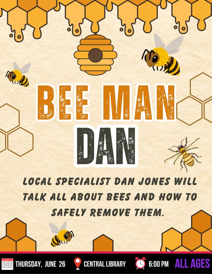 Bee Man Dan will at Central Library at 6pm to teach about bees and their removal. Bee Man Dan will at Central Library at 6pm to teach about bees and their removal.